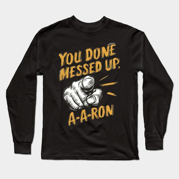 You done messed up, a-a-ron Long Sleeve T-Shirt by Evgmerk